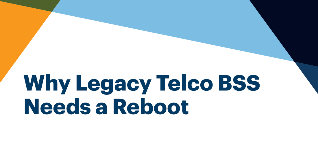 Why Legacy Telco BSS Needs a Reboot