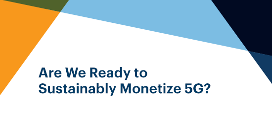 Are We Ready to Sustainably Monetize 5G