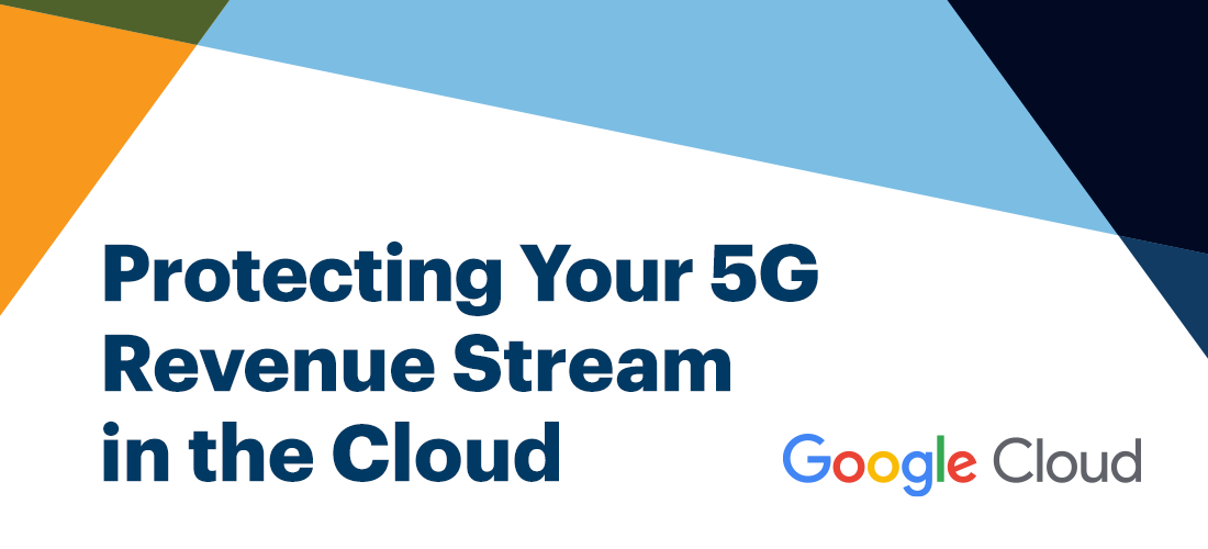 Protecting Your 5G Revenue Stream in the Cloud