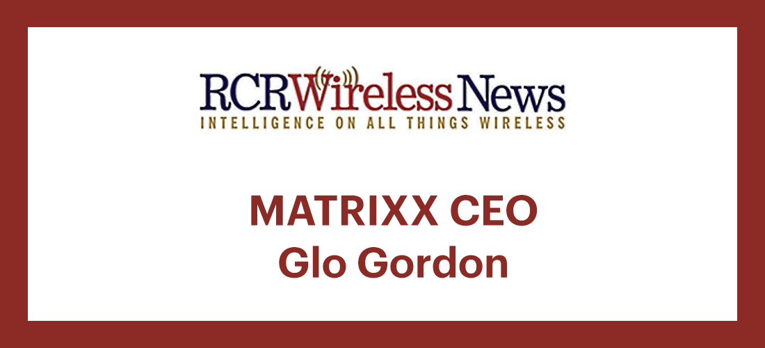 RCR Wireless podcast MATRIXX CEO Glo Gordon