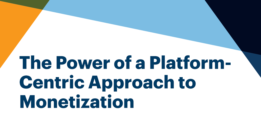 The Power of a Platform-Centric Approach to Monetization