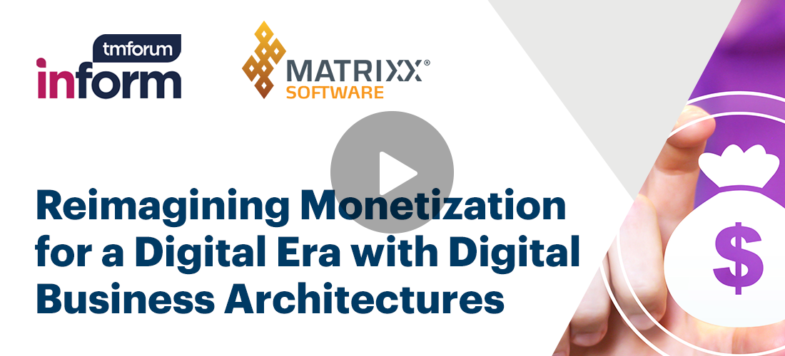 TM Forum and MATRIXX webinar: Reimagining Monetization for a Digital Era with Digital Business Architectures
